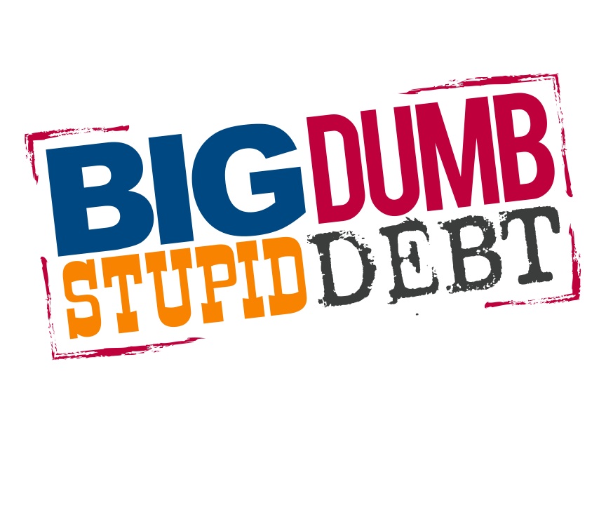 Big Dumb Stupid Debt