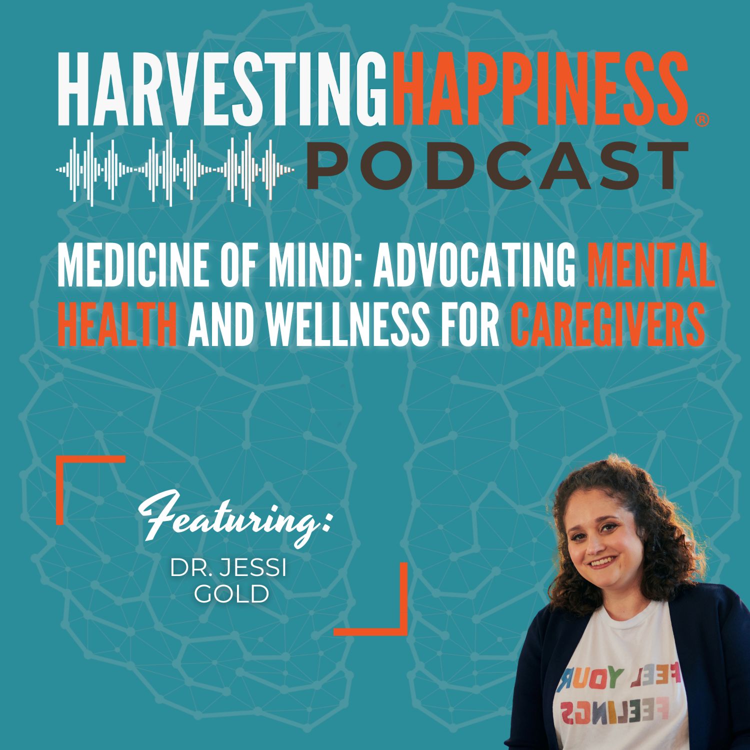 Medicine of Mind: Advocating Mental Health and Wellness for Caregivers with Dr. Jessi Gold, MD