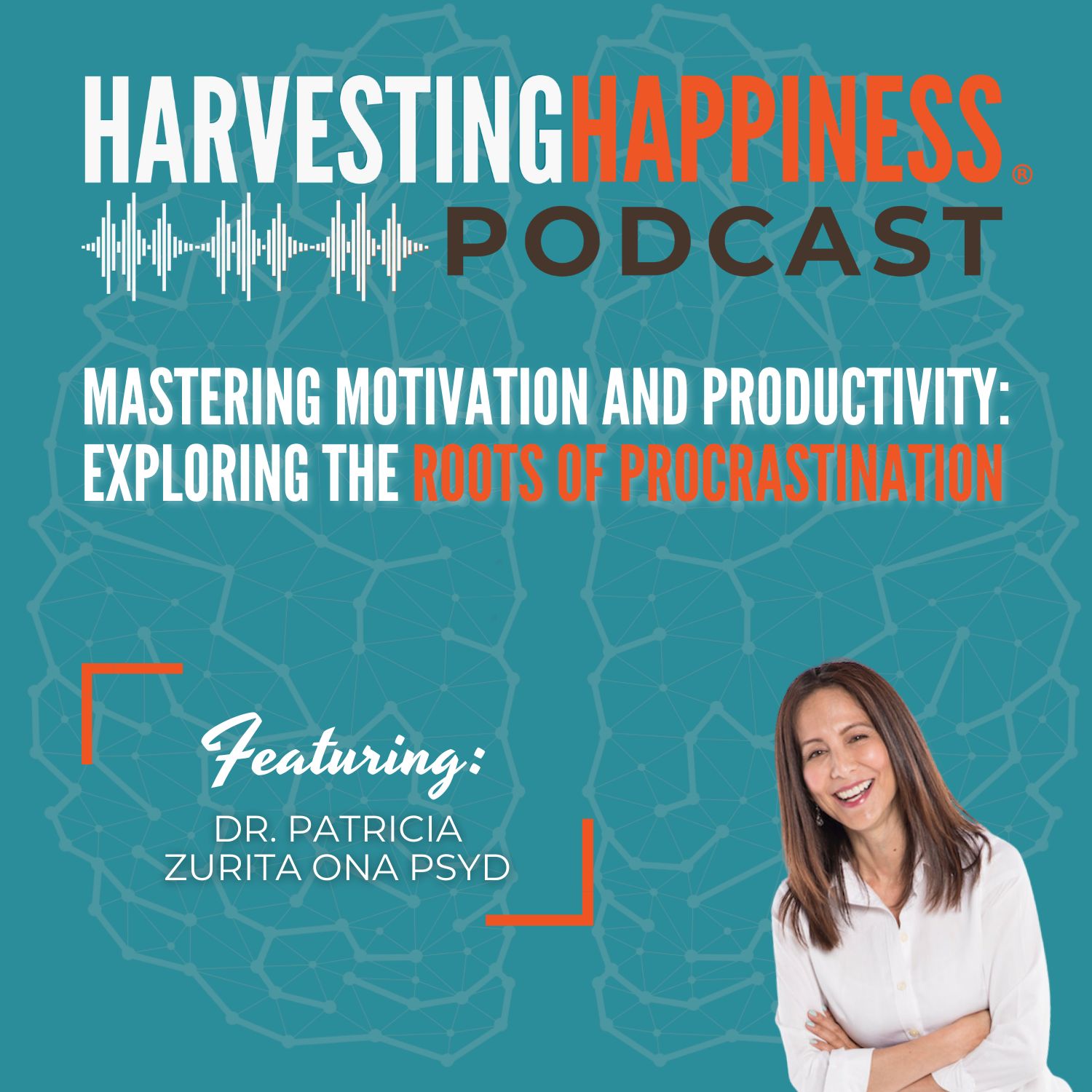Mastering Motivation and Productivity: Exploring the Roots of Procrastination with Dr. Patricia Zurita Ona PsyD