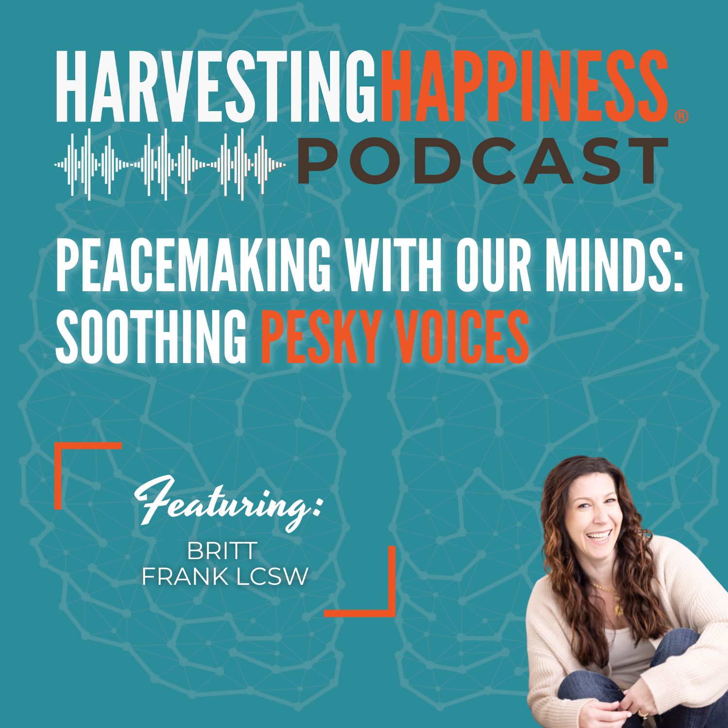 Peacemaking with Our Minds: Soothing Pesky Voices with Britt Frank LCSW