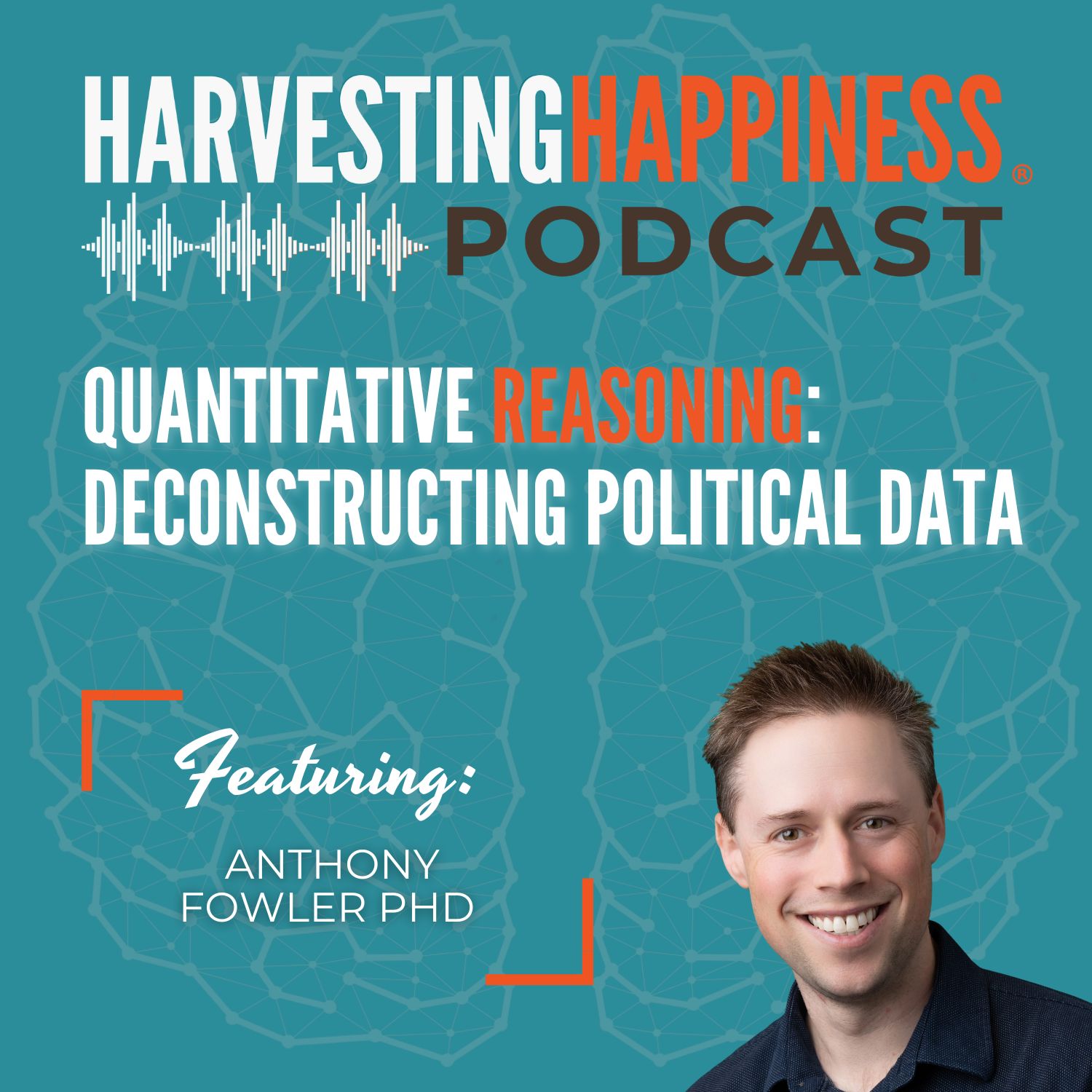 Quantitative Reasoning: Deconstructing Political Data with Anthony Fowler PhD