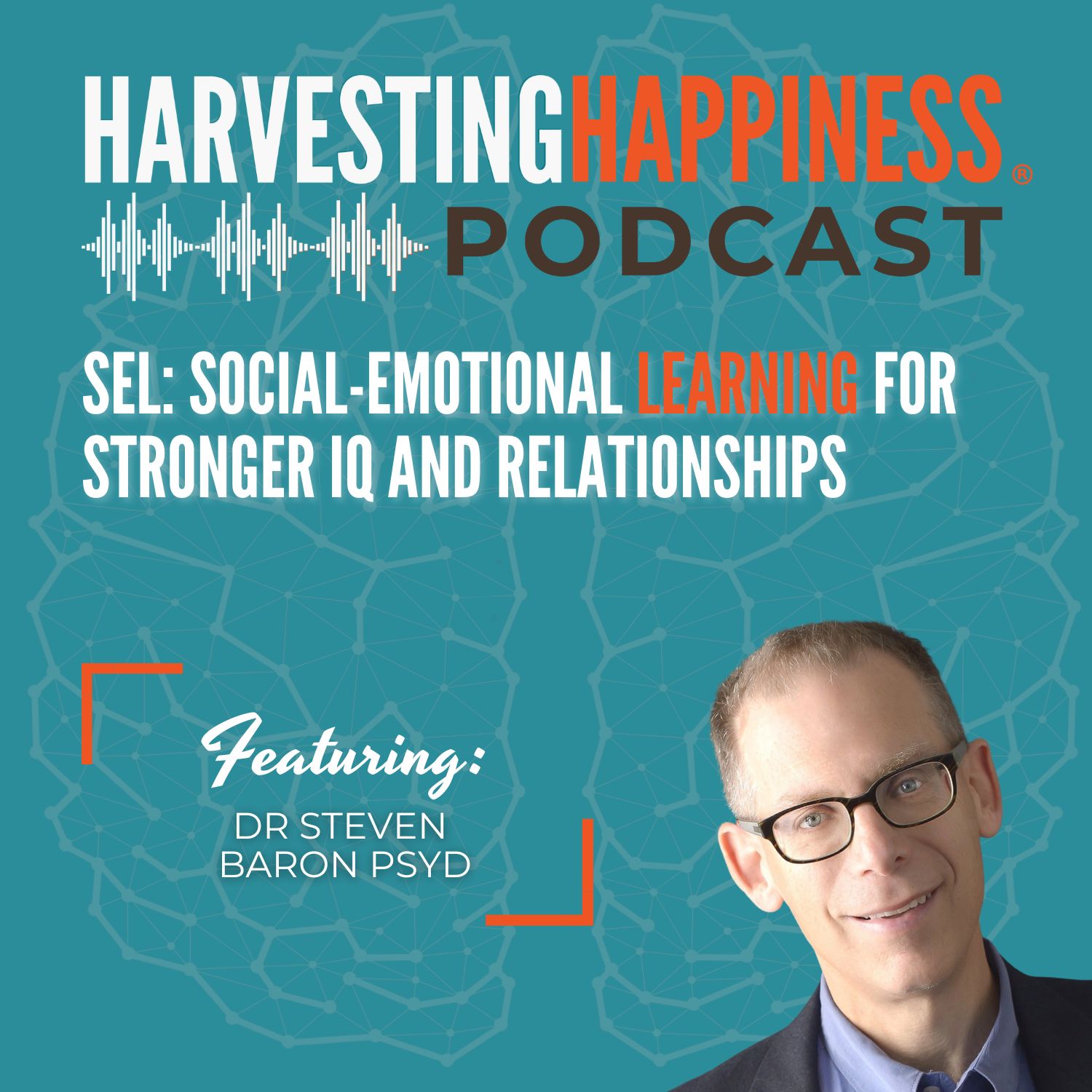 SEL: Social-Emotional Learning for Stronger IQ and Relationships with Dr Steven Baron PsyD